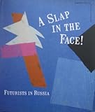 A slap in the face! : futurists in Russia