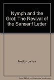 The nymph and the grot : the revival of the sanserif letter