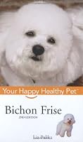 Bichon Frise: Your Happy Healthy Pet