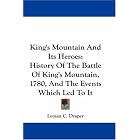 King's Mountain And Its Heroes: History Of The Battle Of King's Mountain, 1780, And The... by Lyman C. Draper