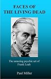 Faces of the living dead : the stories behind the amazing psychic art of Frank Leah
