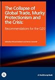 The Collapse of Global Trade, Murky Protectionism, and the Crisis: Recommendations for the G20 (VoxEU.org eBooks)