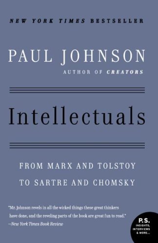 Intellectuals: From Marx and Tolstoy to Sartre and Chomsky [Paperback] [2007] (Author) Paul Johnson