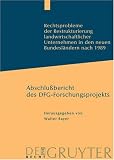 Rechtsprobleme Der Restrukturierung Landwirtschaftlicher Unternehmen in Den Neuen Bundeslandern Nach 1989: Abschlussbericht DES Dfg-Forschungsprojeckts