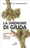 La sindrome di Giuda. La depressione come tradimento di se stessi (I prismi)