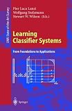 Learning Classifier Systems: From Foundations to Applications (Lecture Notes in Computer Science / Lecture Notes in Artificial Intelligence)