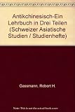 Antikchinesisch : ein Lehrbuch in drei Teilen