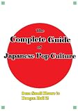 The Complete Guide of Japanese Pop Culture: from Tatoo design to Dragon ball Z