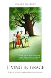Living in grace : virtue ethics and Christian living