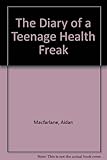The diary of a teenage health freak