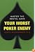 Your Worst Poker Enemy