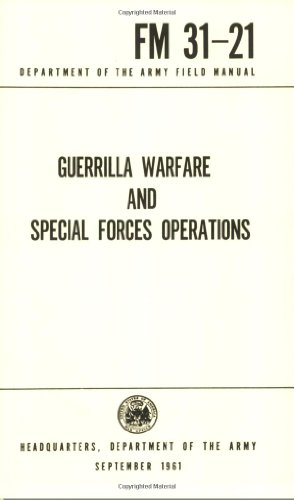 Guerrilla Warfare And Special Forces Operations: FM31-21