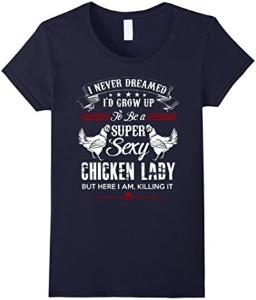 Women's Chicken Lady Shirt - To be a super sexy chicken lady Large Navy