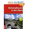Motorradtouren in den Alpen: 30 Touren zwischen Bregenzer Wald, Drei Zinnen und Gardasee
