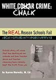 White Chalk Crime: The REAL Reason Schools Fail: Untold story of crime that has destroyed our schools and how teacher abuse and teacher cleansing have kept this from you