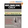 White Chalk Crime: The REAL Reason Schools Fail: Untold story of crime that has destroyed our schools and how teacher abuse and teacher cleansing have kept this from you