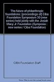 The future of philanthropic foundations : [proceedings of] Ciba Foundation Symposium 30 (new series) held jointly with the Josiah Macy Jr Foundation