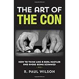the art of the con how to think like a real hustler and avoid being scammed