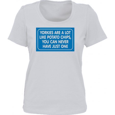 YORKIES ARE A LOT LIKE POTATO CHIPS, YOU CAN NEVER HAVE JUST ONE *Bella Ladies/ JUNIORS Short Sleeve Scoop Neck FITTED TEE (T-Shirt) Various Colors