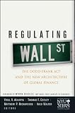 Regulating Wall Street: The Dodd-Frank Act and the New Architecture of Global Finance (Wiley Finance)