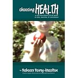 Choosing Health: A One-Size-Doesn't-Fit-All Guide To Diet, Exercise & Motivation
