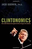 Clintonomics: How Bill Clinton Reengineered the Reagan Revolution