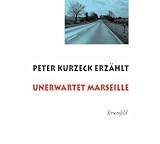 Produkt-Bild: Unerwartet Marseille: Peter Kurzeck erz&auml;hlt