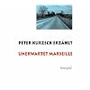 Unerwartet Marseille: Peter Kurzeck erz�hlt
