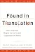 Found in Translation: How Language Shapes Our Lives and Transforms the World
