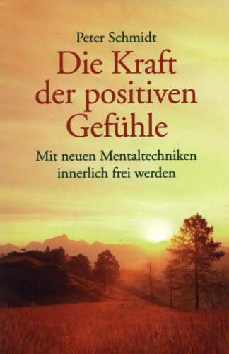 Download Die Kraft der positiven Gefühle. Mit neuen Mentaltechniken innerlich frei werden Download Die Kraft der positiven Gefühle. Mit neuen Mentaltechniken innerlich frei werden