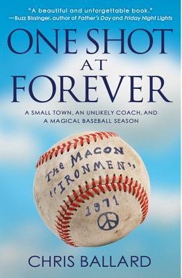 [ One Shot at Forever: A Small Town, an Unlikely Coach, and a Magical Baseball Season BY Ballard, Chris ( Author ) ] { Paperback } 2013