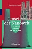 Jenseits der Nanowelt: Leptonen, Quarks und Eichbosonen: Leptonen, Quarks, Eichbosonen - Hans G&uuml;nter Dosch