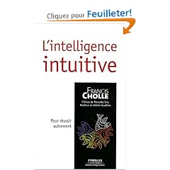 L'intelligence intuitive : Pour r�ussir autrement