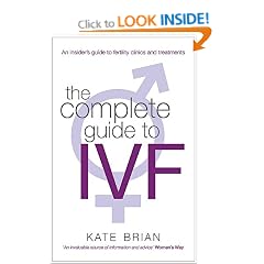 The Complete Guide to IVF: An Inside View of Fertility Clinics and Treatment