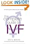 The Complete Guide to IVF: An Inside View of Fertility Clinics and Treatment
