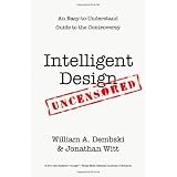 Intelligent Design Uncensored: An Easy-to-Understand Guide to the Controversy