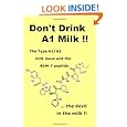 Don't Drink A1 Milk !!: The Type A1/A2 milk issue and the BCM-7 peptide ... the devil in the milk