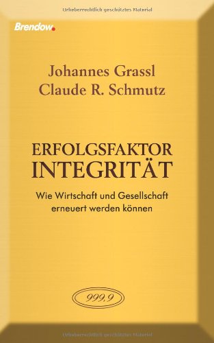 Brendow Erfolgsfaktor Integrit&auml;t: Wie Wirtschaft und Gesellschaft erneuert werden k&ouml;nnen