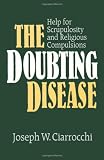 The Doubting Disease: Help for Scrupulosity and Religious Compulsions (Integration Books)