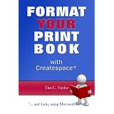 Format YOUR Print Book with Createspace ...and Lulu, using Microsoft Word.by Tim C. Taylor