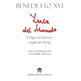 Luce del mondo. Il papa, la Chiesa e i segni dei tempi. Una conversazione con Peter Seewalddi Benedetto XVI (Joseph...