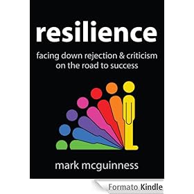 Resilience: Facing Down Rejection and Criticism on the Road to Success