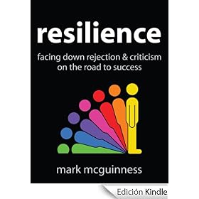 Resilience: Facing Down Rejection and Criticism on the Road to Success