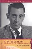 J.D. Salinger: The Catcher in the Rye and Other Works (Writers and Their Works)