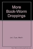 More book-worm droppings : being a further anthology of absurd and intriguing remarks concerning books overheard in such places as bookshops ...