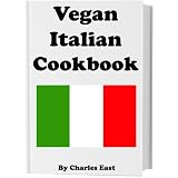 Vegan Italian Cookbook ~ Charles East