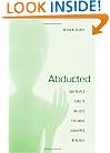 Abducted: How People Come to Believe They Were Kidnapped by Aliens