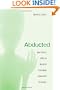 Abducted: How People Come to Believe They Were Kidnapped by Aliens
