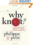 Why Knot?: How to Tie More Than Sixty...