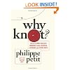 Why Knot?: How to Tie More Than Sixty Ingenious, Useful, Beautiful, Lifesaving, and Secure Knots!